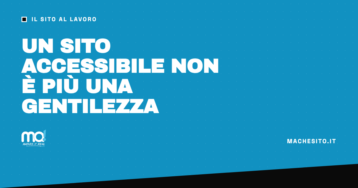 Un sito accessibile non è più una gentilezza