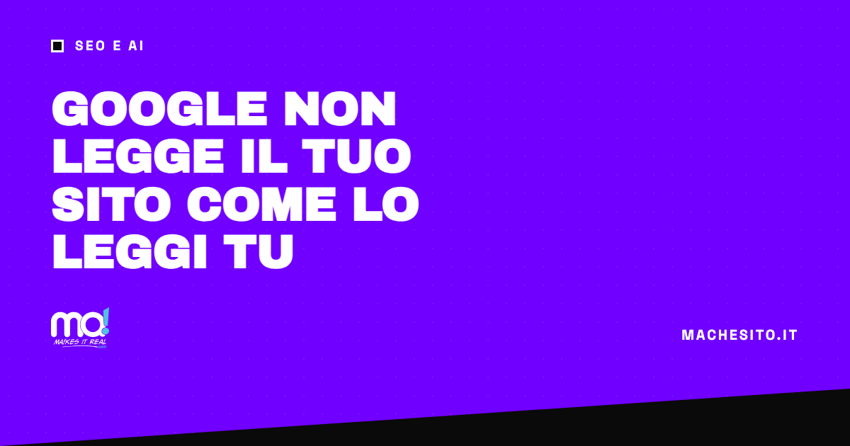 La copertina dell'articolo «Google non legge il tuo sito come lo leggi tu»