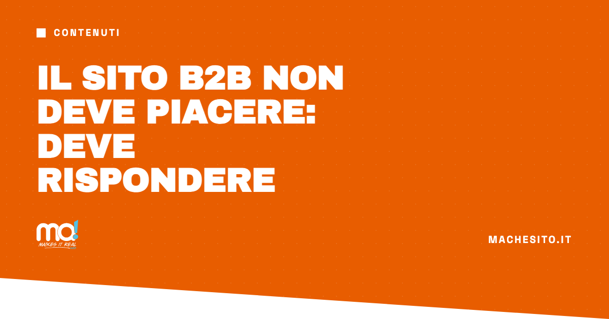 Il sito B2B non deve piacere: deve rispondere