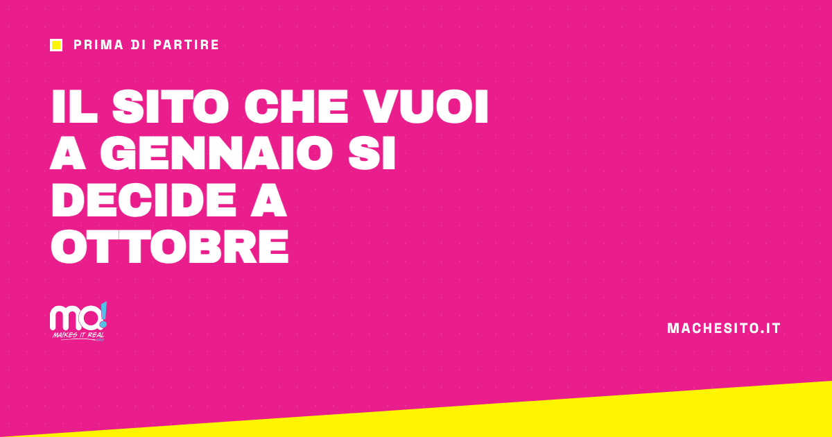 Il sito che vuoi a gennaio si decide a ottobre