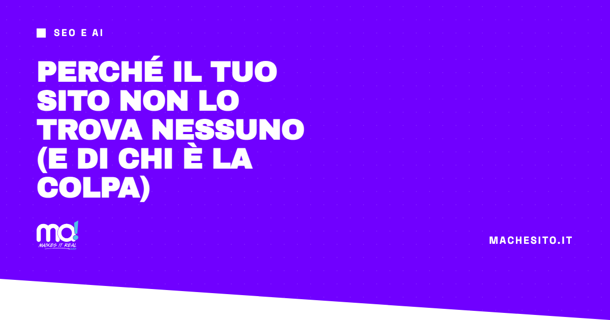 Perché il tuo sito non lo trova nessuno (e di chi è la colpa)